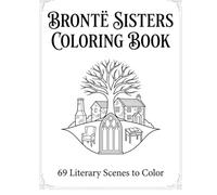 Brontë Sisters Coloring Book: 69 Literary Scenes from Jane Eyre, Wuthering Heights & Classic Novels | Gothic Adult Coloring Book