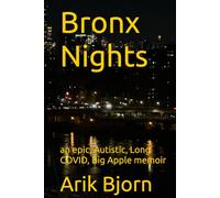 Bronx Nights: an epic, Autistic, Long COVID, Big Apple memoir