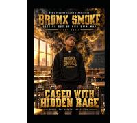 Bronx Smoke: Getting Out of Our Own Way: Story Three: Caged with Hidden Rage