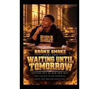 Bronx Smoke: Getting Out of Our Own Way: Story Two: Waiting Until Tomorrow