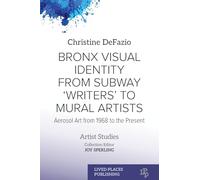 Bronx Visual Identity from Subway 'Writers' to Mural Artists: Aerosol Art from 1968 to the Present