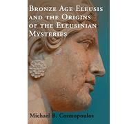 Bronze Age Eleusis and the Origins of the Eleusinian Mysteries