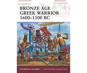 Bronze Age Greek Warrior 1600-1100 BC by Raffaele D'Amato (2011-03-22)