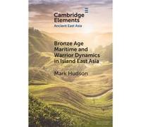 Bronze Age Maritime and Warrior Dynamics in Island East Asia by Mark Hudson Mark Hudson (Auteur)