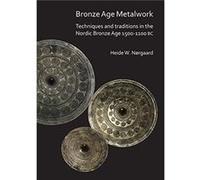 Bronze Age Metalwork Techniques and traditions in the Nordic Bronze Age 15001100 BC - Heide W. Nrgaard - Archaeopress - Livre en Anglais - Paperback Heide W. NrgaardHeide W. Nrgaard (Auteur)