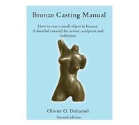 Bronze Casting Manual: Cast your own small bronze. A complete tutorial taking you step by step through an easily achievable casting project for professional sculptors and hobbyists.