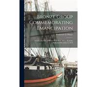 Bronze Group Commemorating Emancipation a Gift to the City of Boston From Hon. Moses Kimball Dedicated December 6 1879 - Creative Media Partners LLC - Cre Creative Media Partners LLCCreative Media Par