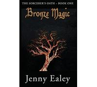 Bronze Magic: The Sorcerer's Oath~Book One