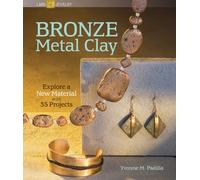 Bronze Metal Clay: Explore a New Material With 35 Projects