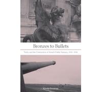 Bronzes to Bullets: Vichy and the Destruction of French Public Statuary, 1941-1944