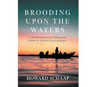 Brooding Upon the Waters: A Memoir of Farming, Fishing, and Failure in America's Lost Landscape