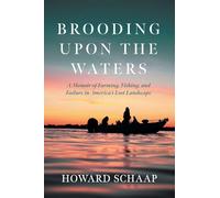 Brooding Upon the Waters: A Memoir of Farming, Fishing, and Failure in America's Lost Landscape