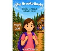 Brooke Is Afraid to Go to Camp: A Children’s Book About Fear, Anxiety, and Learning to Be Brave At Camp (The Brooke Books Series, Book 8)