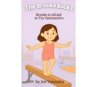 Brooke Is Afraid to Try Gymnastics: A Children’s Chapter Book About Trying New Things with Courage (The Brooke Books Series, Book 4)
