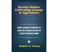 Brooke Rollins: Cultivating Change in Agriculture: Trump's Visionary Appointment as Secretary of Agriculture and the Future of American Farming
