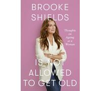 Brooke Shields is Not Allowed to Get Old: Thoughts on ageing as a woman