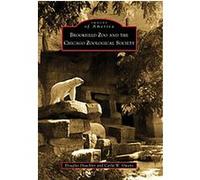 Brookfield Zoo and the Chicago Zoological Society, Images of America Series Carla W. Owens, Douglas Deuchler (Auteur)