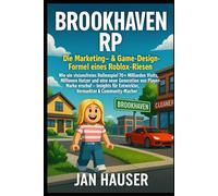Brookhaven RP - Die Marketing- & Game-Design-Formel eines Roblox-Riesen: Wie einvisionsfreies Rollenspiel 70 + Milliarden Visits, Millionen Nutzer und ... für Entwickler, Vermarkter & Community-Macher