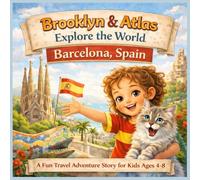 Brooklyn & Atlas Explore the World Barcelona, Spain: A Fun Travel Adventure Story for Kids 4-8