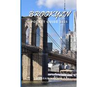 BROOKLYN POCKET GUIDE 2025: Your Inside Track to Neighborhood Gems, Local Eats, and Unforgettable City Walks