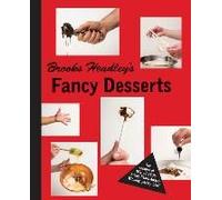 Brooks Headley's Fancy Desserts: The Recipes Of Del Posto's James Beard Award-Winning Pastry Chef