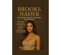 BROOKS NADER: A BIOGRAPHY OF BEAUTY, RESILIENCE, AND INFLUENCE: From Baton Rouge Roots To Global Fame - The Journey, Career, And Legacy Of A Modern Model And Entrepreneur