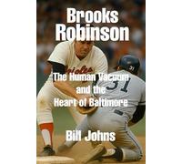 Brooks Robinson: The Human Vacuum and the Heart of Baltimore