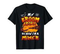 Broom Broke So Now I'm A Miner Halloween Costume T-Shirt