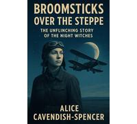 Broomsticks Over the Steppe: The Unflinching Story of the Night Witches