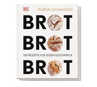 Brot Brot Brot: 100 Rezepte für jeden Geschmack