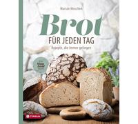 Brot für jeden Tag: Rezepte, die immer gelingen. Ein Mann-backt-Buch. Stressfrei zum eigenen Brot: Mit cleverer Planung und wenig Aufwand täglich frisch genießen