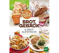 Brot, Gebäck & Brotaufstriche: Die besten 106 Rezepte