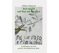 Brot Mit Öl Und Reis Mit Knochen: Erzählungen aus Jesi und der Anconitanischen Mark