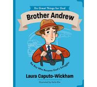 Brother Andrew: The Boy Who Became God's Smuggler