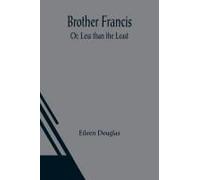 Brother Francis; Or, Less Than The Least