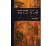Brother Francis; Or, Less Than The Least