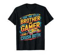 Brother Gamer Humor I Have Two Titles I Crush Both T-Shirt