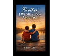 Brother I Wrote a Book About You: A Tribute to the Bond That Shaped Our Lives