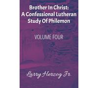 Brother In Christ: A Confessional Lutheran Study of Philemon