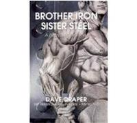 Brother Iron, Sister Steel Dave Draper (Auteur)