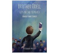 Brother Odell Gets The Call To Preach: Book Of Short Stories