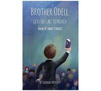 Brother Odell Gets The Call To Preach: Book Of Short Stories