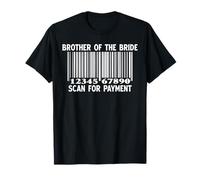 Brother of The Bride Scan for Payment Funny Wedding T-Shirt