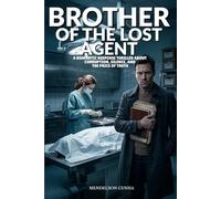 Brother of the Lost Agent: A Forensic Crime Thriller of Hidden Evidence, Conspiracy, and Romantic Suspense