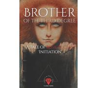 Brother of the Third Degree: A Rosicrucian Tale of Initiation