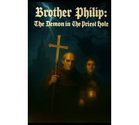 Brother Phillip: The Demon in the Priest's Hole