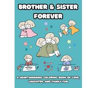 Brother & Sister Forever A Heartwarming Coloring Book: 25+ Fun Prompts Showing Siblings Playing, Learning, and Helping Together| Perfect for Ages 3-10 ... That Celebrate Love, Teamwork, and Kindness