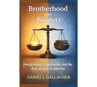 Brotherhood and Borders: Immigration, Compassion, and the Rule of Law in America