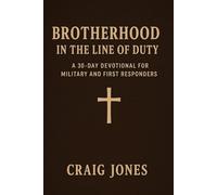 Brotherhood In the Line of Duty: A 30-Day Devotional for Military and First Responders