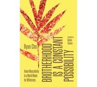 Brotherhood is a Constant Possibility Asian Masculinity in a World Made for Whiteness - Ryan Cho - Thornapple Press - ebook (ePub) - Livre